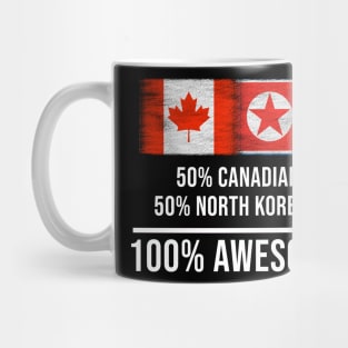 50% Canadian 50% North Korean 100% Awesome - Gift for North Korean Heritage From North Korea Mug